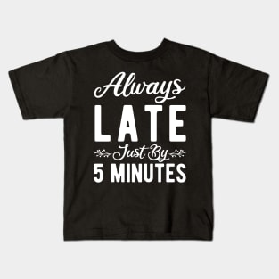 Always Late Just By 5 Minutes Kids T-Shirt